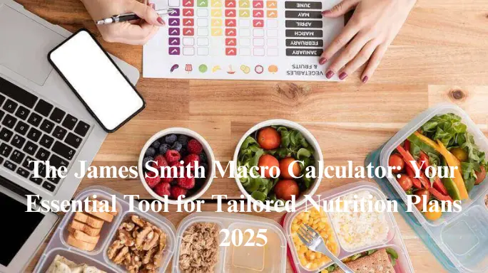 The James Smith Macro Calculator: Your Essential Tool for Tailored Nutrition Plans 2025