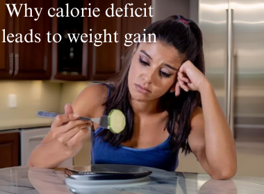 Why calorie deficit leads to weight gain