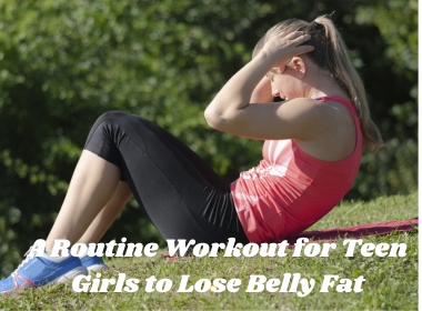 A routine  workout for teen girls to lose belly fat.James Smith Calculator for weight Loss.