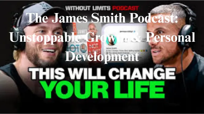 The James Smith Podcast: Unstoppable Growth & Personal Development