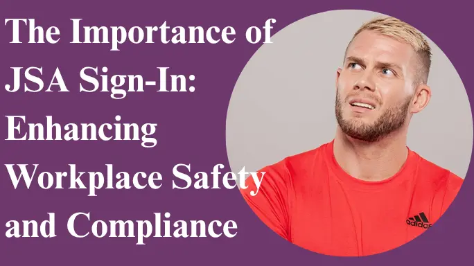 The Importance of JSA Sign-In: Enhancing Workplace Safety and Compliance