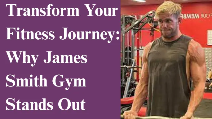 Transform Your Fitness Journey: Why James Smith Gym Stands Out